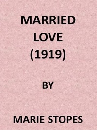 Married Love: A New Contribution to the Solution of Sex Difficulties