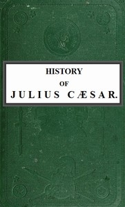 History of Julius Cæsar, Vol. 1 of 2
