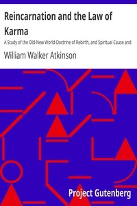 Reincarnation and the Law of Karma A Study of the Old-New World-Doctrine of Rebirth, and Spiritual Cause and Effect