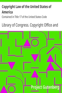 Copyright Law of the United States of America Contained in Title 17 of the United States Code