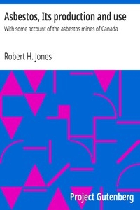 Asbestos, Its production and use With some account of the asbestos mines of Canada