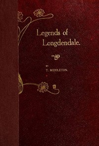 Legends of Longdendale Being a series of tales founded upon the folk-lore of Longdendale Valley and its neighbourhood