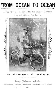 From Ocean to Ocean: Across a Continent on a Bicycle An Account of a Solitary Ride From Adelaide to Port Darwin