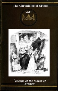 The Chronicles of Crime or The New Newgate Calendar. v. 1/2 being a series of memoirs and anecdotes of notorious characters who have outraged the laws of Great Britain from the earliest period to 1841.