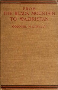 From the Black Mountain to Waziristan Being an account of the border countries and the more turbulent of the tribes controlled by the north-west frontier province, and of our military relations with them in the past
