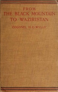 From the Black Mountain to Waziristan Being an account of the border countries and the more turbulent of the tribes controlled by the north-west frontier province, and of our military relations with them in the past