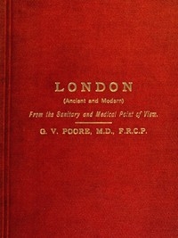 London (Ancient and Modern) from the Sanitary and Medical Point of View