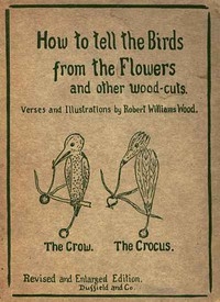 How to tell the Birds from the Flowers, and other Wood-cuts A Revised Manual of Flornithology for Beginners