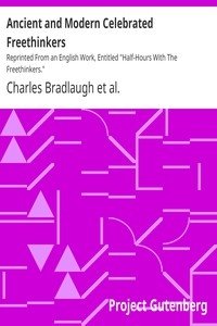 Ancient and Modern Celebrated Freethinkers Reprinted From an English Work, Entitled 