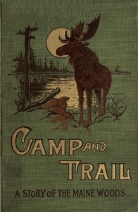 Camp and Trail: A Story of the Maine Woods