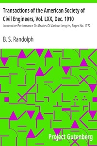 Transactions of the American Society of Civil Engineers, Vol. LXX, Dec. 1910 Locomotive Performance On Grades Of Various Lengths, Paper No. 1172