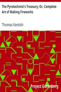 The Pyrotechnist's Treasury; Or, Complete Art Of Making Fireworks