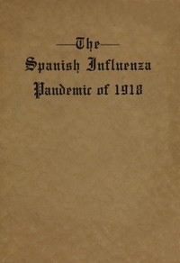The Spanish Influenza Pandemic of 1918 An Account of Its Ravages in Luzerne County, Pennsylvania, and the Efforts Made to Combat and Subdue It