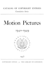 Motion Pictures, 1940-1949: Catalog Of Copyright Entries