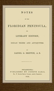 Notes On The Floridian Peninsula; Its Literary History, Indian Tribes And Antiquities
