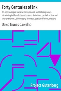 Forty Centuries of Ink Or, A chronological narrative concerning ink and its backgrounds, introducing incidental observations and deductions, parallels of time and color phenomena, bibliography, chemistry, poetical effusions, citations, anecdotes and cu