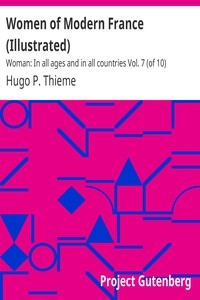 Women of Modern France (Illustrated) Woman: In all ages and in all countries Vol. 7 (of 10)