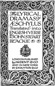 The Lyrical Dramas of Aeschylus Translated into English Verse