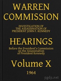 Warren Commission (10 of 26): Hearings Vol. X (of 15)