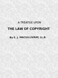 A Treatise Upon the Law of Copyright in the United Kingdom and the Dominions of the Crown, and in the United States of America Containing a Full Appendix of All Acts of Parliament International Conventions, Orders in Council, Treasury Minute and Acts o