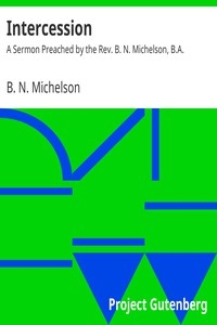 Intercession: A Sermon Preached By The Rev. B. N. Michelson, B.a.