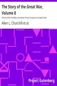 The Story of the Great War, Volume 8 Victory with the Allies; Armistice; Peace Congress; Canada's War Organizations and vast War Industries; Canadian Battles Overseas