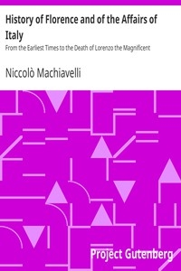 History of Florence and of the Affairs of Italy From the Earliest Times to the Death of Lorenzo the Magnificent