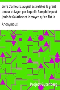 Livre d'amours, auquel est relatee la grant amour et façon par laquelle Pamphille peut jouir de Galathee et le moyen qu'en fist la maquerelle