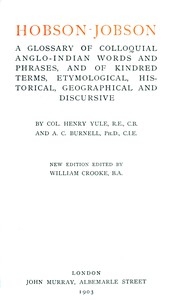 Hobson-Jobson A Glossary of Colloquial Anglo-Indian Words and Phrases, and of Kindred Terms, Etymological, Historical, Geographical and Discursive