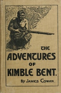 The adventures of Kimble Bent: A story of wild life in the New Zealand bush