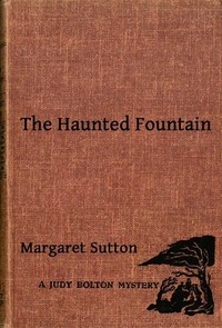 The Haunted Fountain A Judy Bolton Mystery
