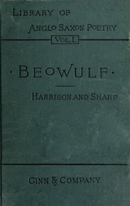 I. Beowulf: an Anglo-Saxon poem. II. The fight at Finnsburh: a fragment.