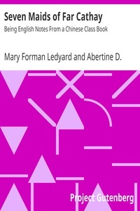 Seven Maids of Far Cathay: Being English Notes From a Chinese Class Book