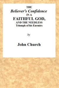 The Believer's Confidence in a Faithful God and the Needless Triumph of His Enemies Considered, in a Sermon, Preached on Lord's Day Morning, November 23, 1817, at Seven O'clock, at the Surrey Tabernacle