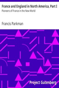 France And England In North America, Part I: Pioneers Of France In The New World