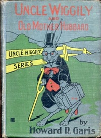 Uncle Wiggily and Old Mother Hubbard Adventures of the Rabbit Gentleman with the Mother Goose Characters