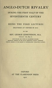 Anglo-Dutch Rivalry During the First Half of the Seventeenth Century being the Ford lectures delivered at Oxford in 1910