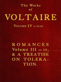 The Works of Voltaire, Vol. IV of XLIII. Romances, Vol. III of III, and A Treatise on Toleration.