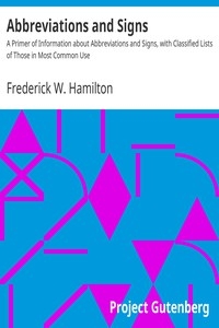 Abbreviations and Signs A Primer of Information about Abbreviations and Signs, with Classified Lists of Those in Most Common Use