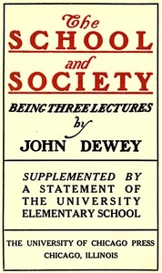 The School and Society Being three lectures
