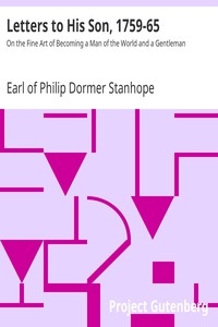 Letters to His Son, 1759-65 On the Fine Art of Becoming a Man of the World and a Gentleman