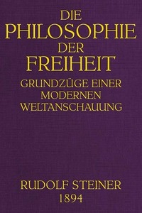 Die Philosophie der Freiheit: Grundzüge einer modernen Weltanschauung