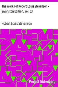 The Works Of Robert Louis Stevenson - Swanston Edition, Vol. 03