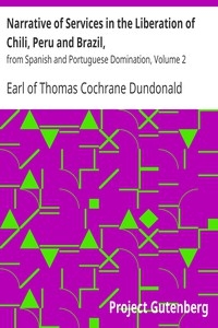 Narrative of Services in the Liberation of Chili, Peru and Brazil, from Spanish and Portuguese Domination, Volume 2