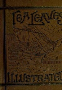 Tea Leaves Being a Collection of Letters and Documents relating to the shipment of Tea to the American Colonies in the year 1773, by the East India Tea Company. (With an introduction, notes, and biographical notices of the Boston Tea Party)