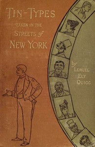 Tin-Types Taken in the Streets of New York A Series of Stories and Sketches Portraying Many Singular Phases of Metropolitan Life