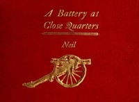 A Battery at Close Quarters A Paper Read before the Ohio Commandery of the Loyal Legion, October 6, 1909