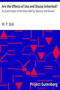 Are the Effects of Use and Disuse Inherited? An Examination of the View Held by Spencer and Darwin