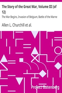 The Story of the Great War, Volume III (of 12) The War Begins, Invasion of Belgium, Battle of the Marne