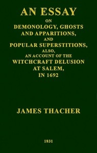 An Essay on Demonology, Ghosts and Apparitions, and Popular Superstitions Also, an Account of the Witchcraft Delusion at Salem, in 1692